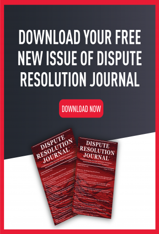 Download your free new issue of the Dispute Resolution Journal