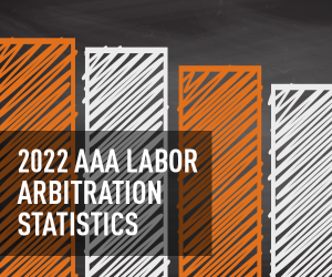 2022 AAA Labor Arbitration Statistics